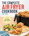 [2016] The Complete Air Fryer Cookbook · Amazingly Easy Recipes to Fry, Bake, Grill, and Roast With Your Air Fryer